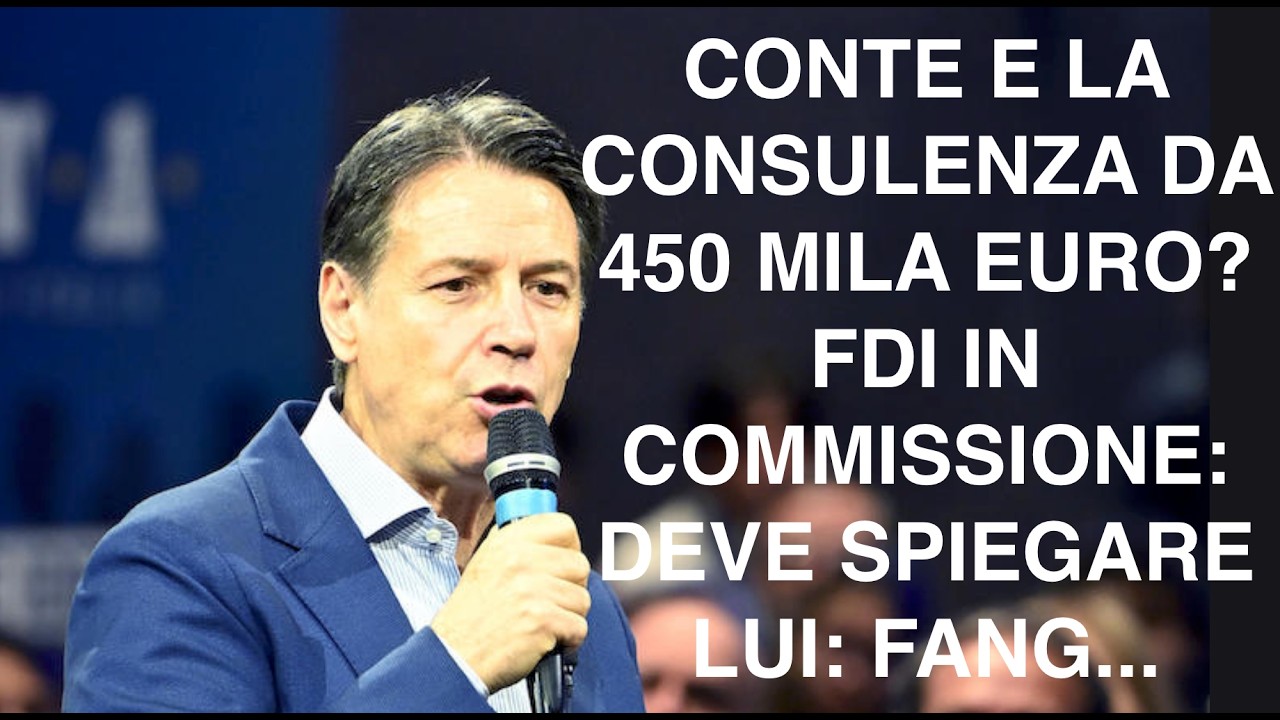 CONTE E LA CONSULENZA DA 450 MILA EURO? FDI IN COMMISSIONE: DEVE SPIEGARE  LUI: FANG...