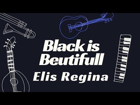 Black is Beautiful - Elis Regina