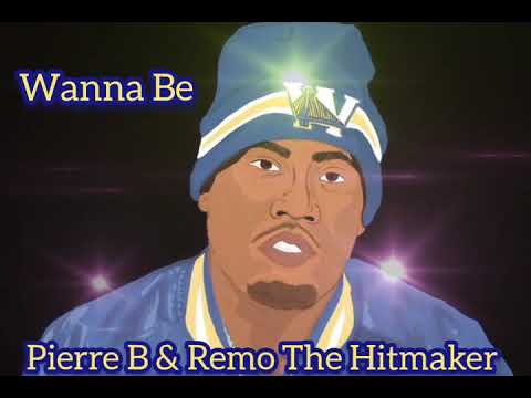 Wanna Be- Pierre B feat. Remo The Hitmaker