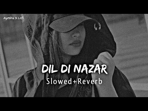 Dil Di Nazar - Maine Pyaar Kyun Kiya | Slowed ~ Reverb ✨♥️✨