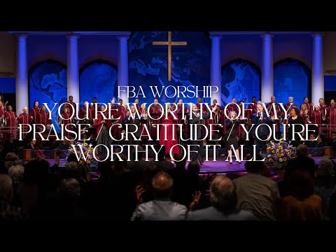 You're Worthy of My Praise / Gratitude / You're Worthy of It All | FBA Worship