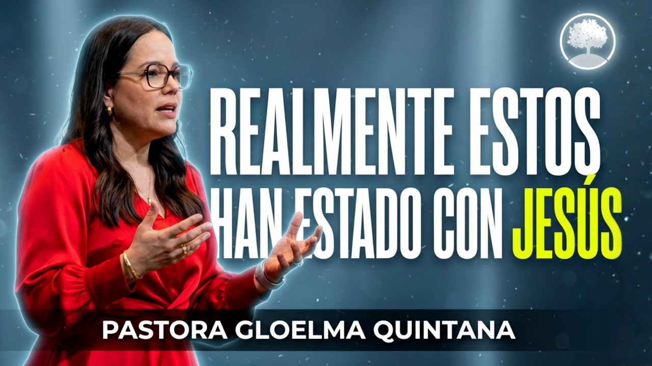 Realmente estos han estado con Jesús - Pastora Gloelma Quintana