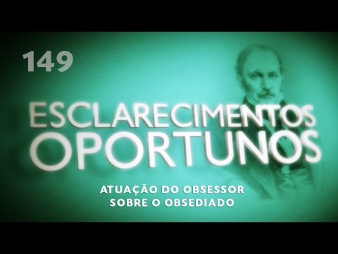 Esclarecimentos Oportunos 149 - Atuação do obsessor sobre o obsediado