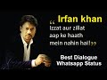 Irfan Khan Best Dialogue Whatsapp Status Irfan Khan Whatsapp Status Video RIP IRRFAN KHAN