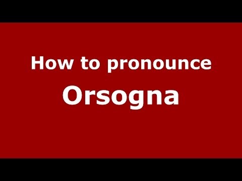 How to pronounce Orsogna (Italian/Italy) - PronounceNames.com