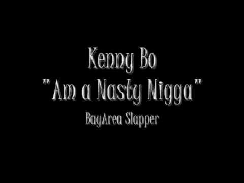 Kenny Bo - Am a Nasty Nigga [New Music 2011]