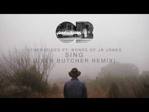 Other2Sides ft  Bones of Jr Jones - Sing (Oxen Butcher Remix)
