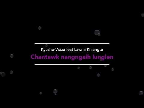 Chantawk nangngaih lunglen [ Kyusho-Waza feat Lawmi Khiangte]