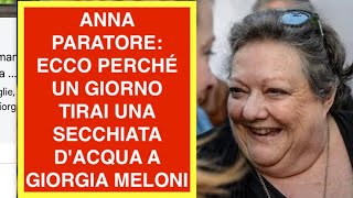 ANNA PARATORE: ECCO PERCHÉ UN GIORNO TIRAI UNA SECCHIATA D'ACQUA A GIORGIA MELONI