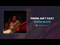 Kodak Black "Pimpin Ain't Eazy" (OFFICIAL AUDIO) Kodak Black "Pimpin Ain't Eazy" (OFFICIAL AUDIO)