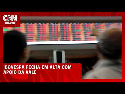 Bolsa fecha em alta com sustento da Vale e Braskem no radar | CNN MERCADO