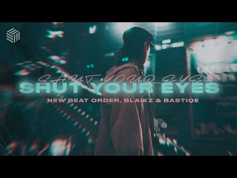 New Beat Order, Blaikz & Bastiqe - Shut Your Eyes