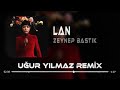Zeynep Bastık - Lan ( Uğur Yılmaz Remix ) | Sana Ben Ezelden Geldim Lan.