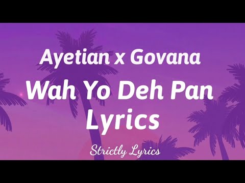 Ayetian x Govana - Wah Yo Deh Pan (Ram Putu) | Strictly Lyrics 