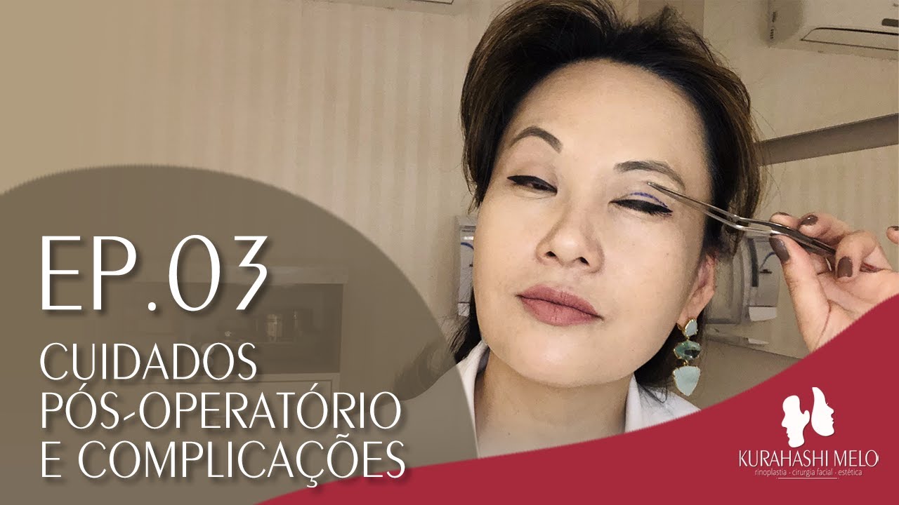 Blefaroplastia: Cuidados Pós-Operatório e Complicações | Ep 03 Websérie Dra.Andreia Kurahashi Melo