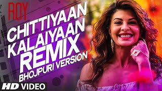 &#39;Chittiyaan Kalaiyaan Remix&#39; Bhojpuri Version Video Song Feat.Jacqueline Fernandez | Roy |