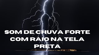Chuva Forte Com Tela Preta -Barulho de Chuva Com Trovo Na Tela Escura