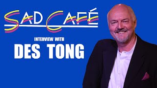 Des Tong Interview - Bass Player with 'Sad Cafe'.