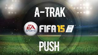 A-Trak - Push (FIFA 15 Soundtrack)