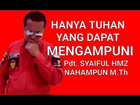 HANYA TUHAN YG DAPAT MENGAMPUNI - PUJIAN PDT. SYAIFUL HAMZAH NAHAMPUN M.Th