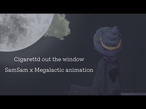 Cigarettes out the Window [SamSam x Megalactic animation]