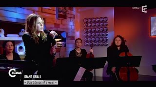Diana Krall &quot;Don&#39;t dream it&#39;s over&quot; - C à vous - 09/02/2015