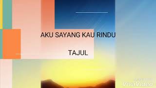 Download lagu TAJUL- KU SAYANG KAU RINDU (Lirik video) mp3