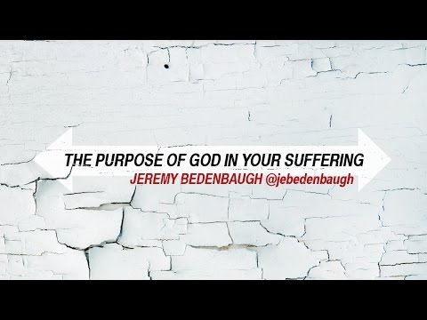 The Purpose of God in Your Suffering (Jeremy Bedenbaugh)