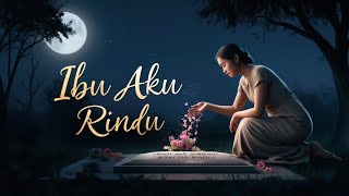 Download lagu Ibu Aku Rindu - Lagu Sedih Tentang Kerinduan Pada Ibu yang Sudah Tiada mp3