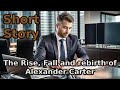 The Rise Fall And Rebirth Of Alexander Carter Short Story