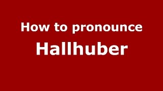 How to pronounce Hallhuber