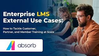 Enterprise LMS External Use Cases: How to Tackle Customer, Partner, and Member T