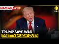 US Iran War Trump Says Iran War Pretty Much Over WION Breaking