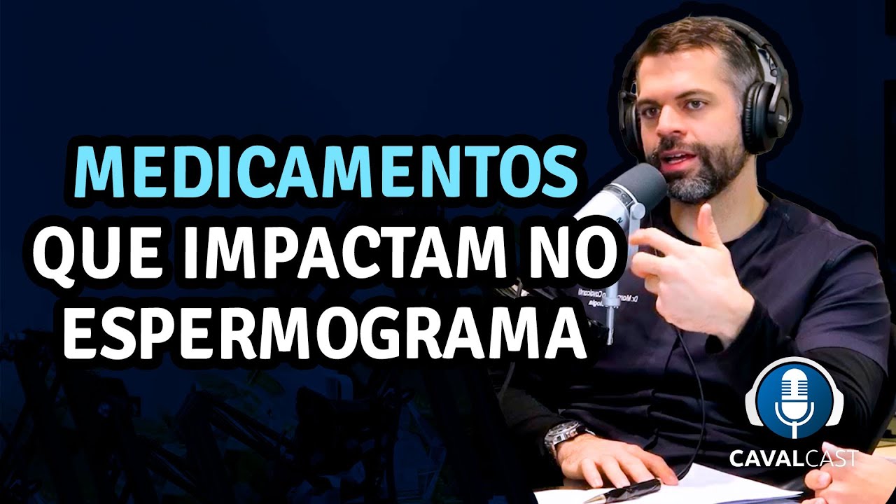 Medicamentos que impactam no espermograma | Cavalcast com Dr. Marco Túlio Cavalcanti