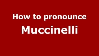 How to pronounce Muccinelli