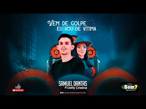 Vem de golpe eu vou de vítima | Samuel Dantas Ft. Kelly Cristina