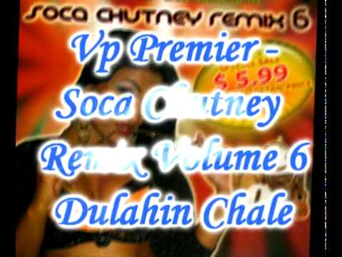 Vp Premier - Dulahin Chale - Soca Chutney Remix Volume 6