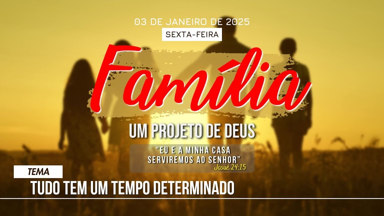 03/01/2025 - [FAMÍLIA UM PROJETO DE DEUS] - ICM - Tema: "Tudo tem um Tempo Determinado"