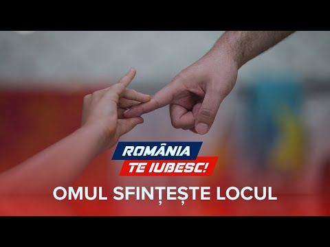Omul sfințește locul, un reportaj realizat de echipa România, te iubesc!