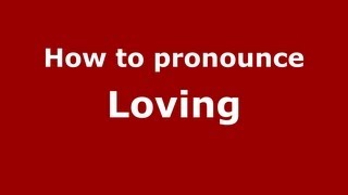 How to pronounce Loving