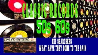 THE SEARCHERS - WHAT HAVE THEY DONE TO THE RAIN