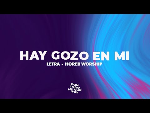 Hay Gozo En Mi / Letra - Horeb Worship