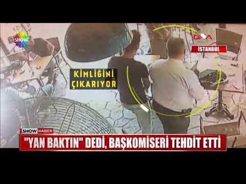 "Yan baktın" dedi, Başkomiseri tehdit etti
