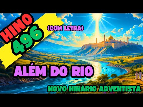 Hino 496 - Além do Rio (Com letra) - Hinário Adventista - Música Gospel