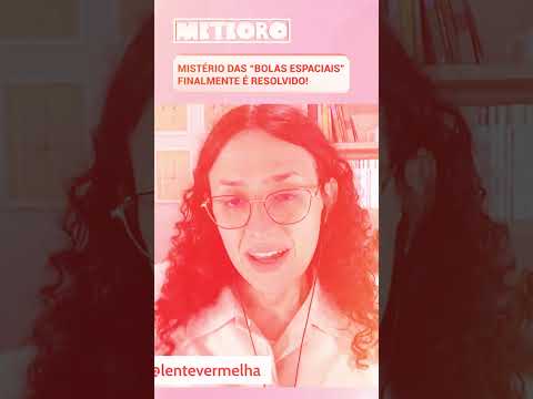 MISTÉRIO DAS “BOLAS ESPACIAIS” FINALMENTE É RESOLVIDO!