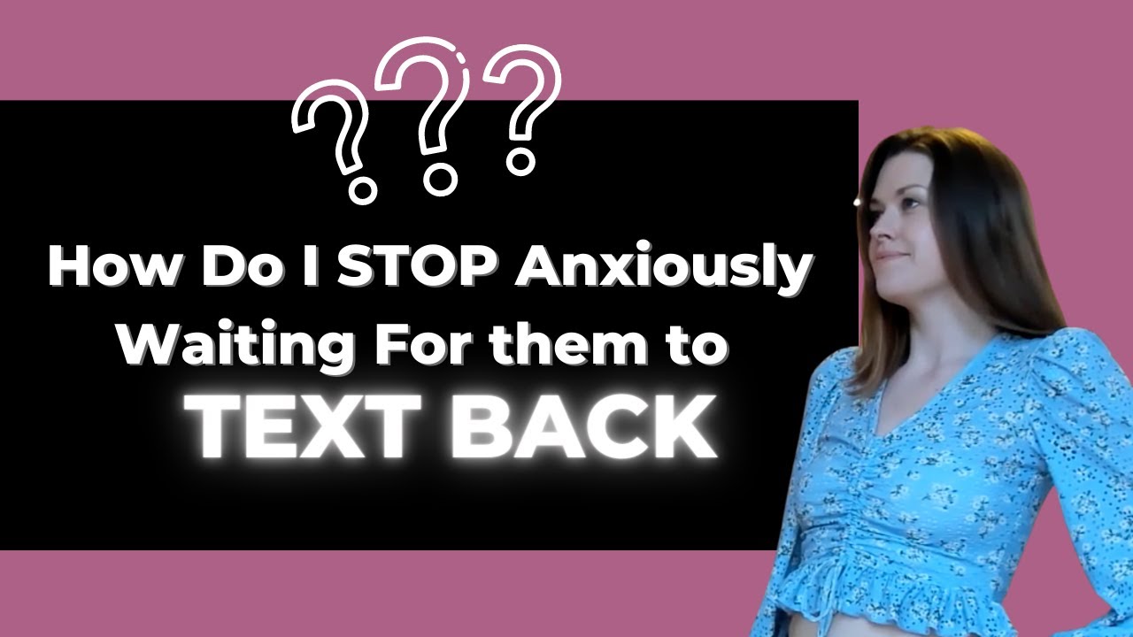 How to Stop Waiting For Their Text Back (for Anxious Attachment)