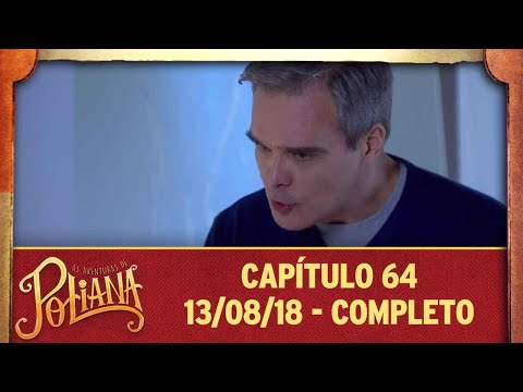 As Aventuras de Poliana | capítulo 64 - 13/08/18, completo