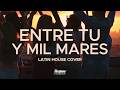 ENTRE TU Y MIL MARES | Latin House Cover | Dj Sergio Roldan