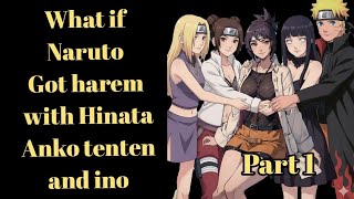 What if Naruto Got harem with Hinata Anko tenten and ino/Part 1