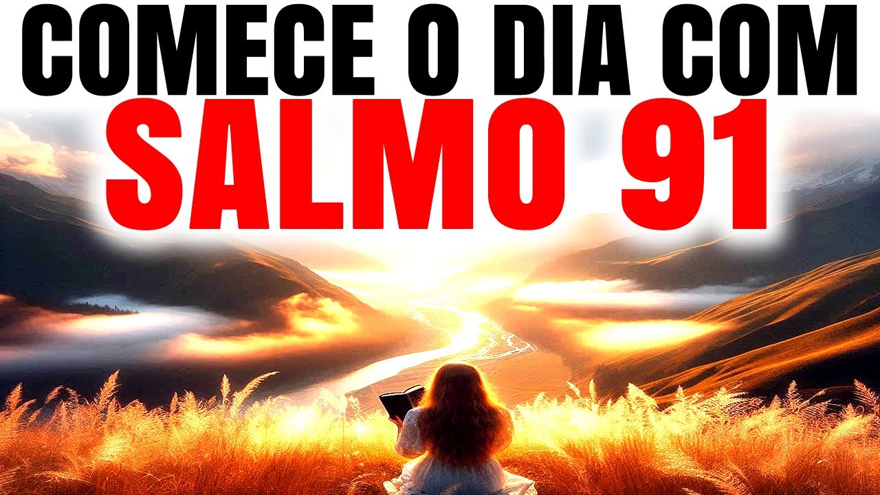 ESCUTE ESTA ORAÇÃO DA MANHÃ COM O SALMO 91 | ABENÇOE SEU DIA COM DEUS
